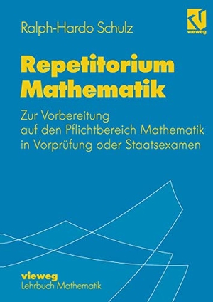Schulz, Ralph-Hardo. Repetitorium Mathematik - Zur Vorbereitung auf den Pflichtbereich Mathematik in Vorprüfung oder Staatsexamen. Vieweg+Teubner Verlag, 1994.