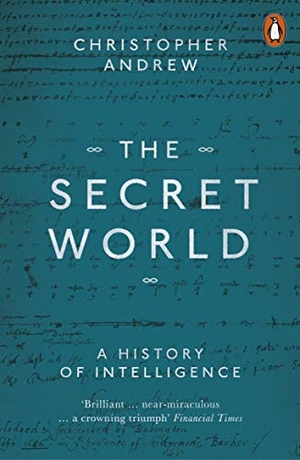 Andrew, Christopher. The Secret World - A History of Intelligence. Penguin Books Ltd (UK), 2019.