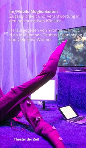 Widmer, Celestina / Thubten Shontshang et al (Hrsg.). Im/Mobile Möglichkeiten - Zugänglichkeit und Verantwortung in den performativen Künsten. Theater der Zeit GmbH, 2026.