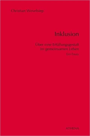 Wevelsiep, Christian. Inklusion - Über eine Erfüllungsgestalt im gemeinsamen Leben. Ein Essay. wbv Media GmbH, 2019.