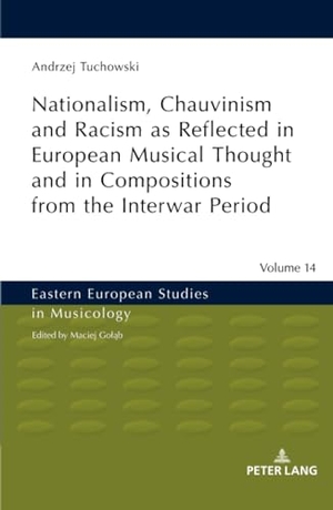 Tuchowski, Andrzej. Nationalism, Chauvinism and Racism as Reflected in European Musical Thought and in Compositions from the Interwar Period. Peter Lang, 2019.