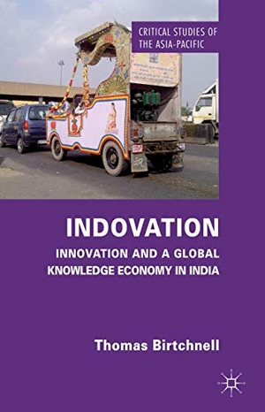 Birtchnell, T.. Indovation - Innovation and a Global Knowledge Economy in India. Palgrave MacMillan UK, 2013.