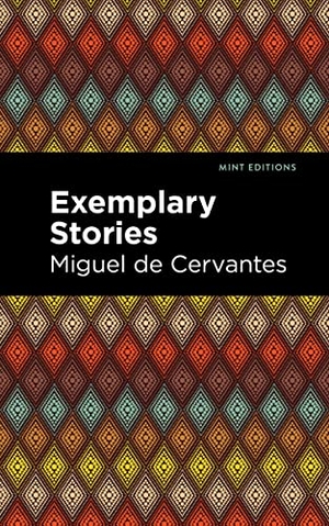 Cervantes, Miguel de. Exemplary Stories. Mint Editions, 2020.