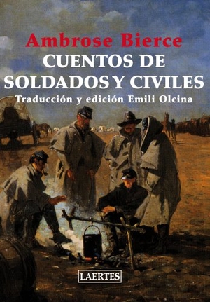 Olcina, Emili / Ambrose Bierce. Cuentos de soldados y civiles. Laertes Editorial, S.L., 2010.