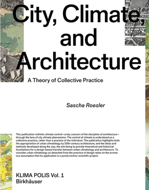 Roesler, Sascha. City, Climate, and Architecture - A Theory of Collective Practice. Birkhäuser Verlag GmbH, 2022.