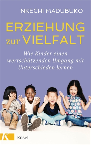 Madubuko, Nkechi. Erziehung zur Vielfalt - Wie Kinder einen wertschätzenden Umgang mit Unterschieden lernen. Kösel-Verlag, 2021.