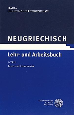 Christmann-Petropoulou, Maria. Neugriechisch. Lehr- und Arbeitsbuch - Teil 1: Texte und Grammatik. Teil 2: Übungen. Grammatik-Tabellen. Wörterverzeichnis. Teil 3: Schlüssel. Universitätsverlag Winter, 2017.