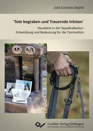 Olejnik, Julia Cornelia. ´Tote begraben und Trauernde trösten´ - Haustiere in der Sepulkralkultur: Entwicklung und Bedeutung für die Tiermedizin. Cuvillier, 2016.