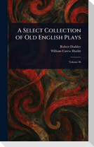 A Select Collection of Old English Plays
