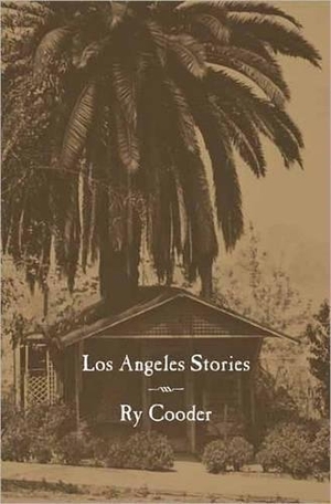 Cooder, Ry. Los Angeles Stories. City Lights Books, 2011.