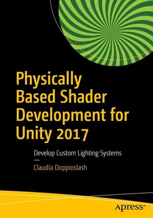 Doppioslash, Claudia. Physically Based Shader Development for Unity 2017 - Develop Custom Lighting Systems. Apress, 2017.