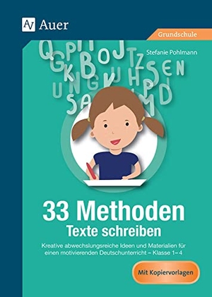Pohlmann, Stefanie. 33 Methoden Texte schreiben - Kreative abwechslungsreiche Ideen und Materialien für den motivierenden Deutschunterricht, Kl. 1-4 (1. bis 4. Klasse). Auer Verlag i.d.AAP LW, 2016.