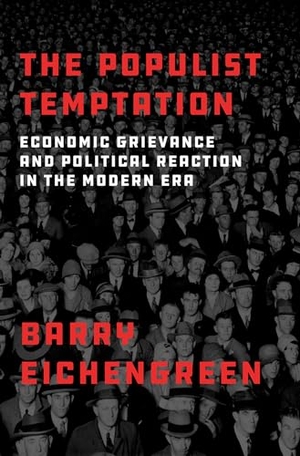 Eichengreen, Barry. The Populist Temptation - Economic Grievance and Political Reaction in the Modern Era. Oxford University Press, 2018.