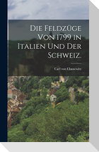 Die Feldzüge von 1799 in Italien und der Schweiz.