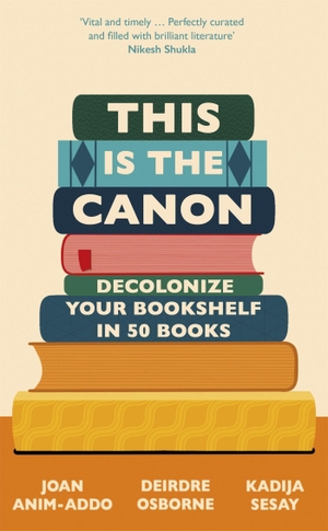 Sesay George, Kadija / Osborne, Deirdre et al. This is the Canon - Decolonize Your Bookshelves in 50 Books. Quercus Publishing Plc, 2021.