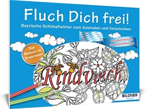 Das Malbuch für Erwachsene: Fluch Dich frei - Bayrische Schimpfwörter zum Ausmalen und Verschenken. BILDNER Verlag, 2016.
