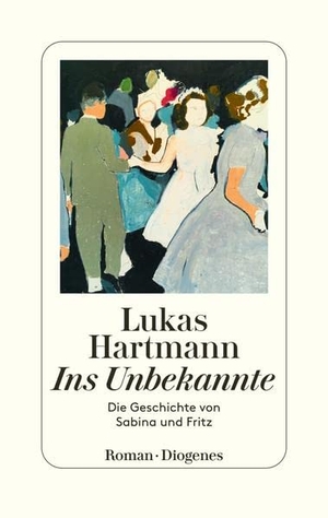 Hartmann, Lukas. Ins Unbekannte - Die Geschichte von Sabina und Fritz. Diogenes Verlag AG, 2022.
