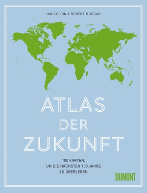 Goldin, Ian / Robert Muggah. Atlas der Zukunft - 100 Karten, um die nächsten 100 Jahre zu überleben. DuMont Buchverlag GmbH, 2021.