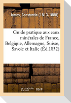 Guide pratique aux eaux minérales de France, Belgique, Allemagne, Suisse, Savoie et Italie