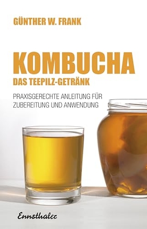 Frank, Günther W.. Kombucha - Das Teepilz-Getränk - Praxisgerechte Anleitung zur Zubereitung und Anwendung. Ennsthaler GmbH + Co. Kg, 2016.