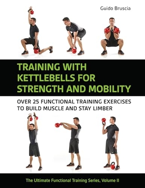 Bruscia, Guido. Training with Kettlebells for Strength and Mobility - Over 25 Functional Training Exercises to Build Muscle and Stay Limber. Meyer & Meyer Sport, 2025.