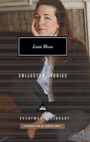 Moore, Lorrie. Collected Stories. Everyman, 2020.