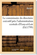 Le Commissaire Du Directoire Exécutif Près l'Administration Centrale Du Département: D'Eure-Et-Loir Au Conseil Des Cinq-Cents