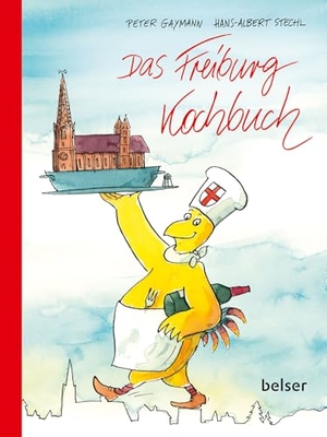 Gaymann, Peter / Hans-Albert Stechl. Das Freiburg Kochbuch. Belser, Chr. Gesellschaft, 2024.