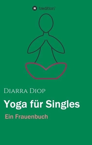 Diop, Diarra. Yoga für Singles. tredition, 2017.