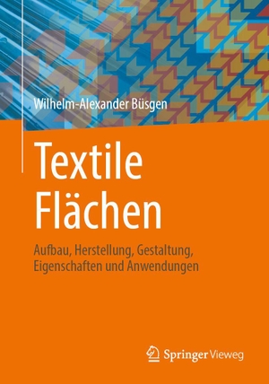 Büsgen, Wilhelm-Alexander. Textile Flächen - Aufbau, Herstellung, Gestaltung, Eigenschaften und Anwendungen. Springer-Verlag GmbH, 2026.