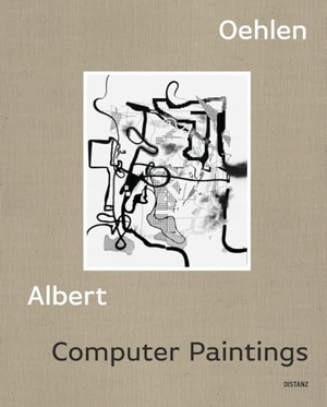 Oehlen, Albert. Computer Paintings - Albert Oehlen. DISTANZ Verlag GmbH, 2025.