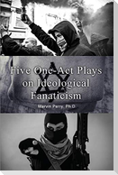 Five One-Act Plays on Ideological Fanaticism