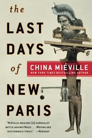 Miéville, China. The Last Days of New Paris - A Novel. Random House Worlds, 2018.