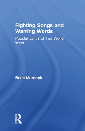 Murdoch, Brian. Fighting Songs and Warring Words - Popular Lyrics of Two World Wars. Taylor & Francis Ltd (Sales), 1990.