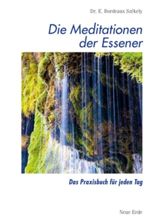 Szekely, Edmond B. Die Meditationen der Essener - Das Praxisbuch für jeden Tag. Neue Erde GmbH, 2014.