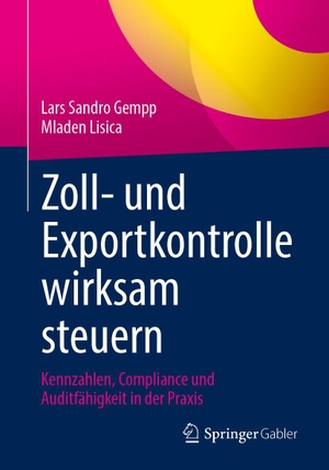 Gempp, Lars Sandro / Mladen Lisica. Zoll- und Exportkontrolle wirksam steuern - Kennzahlen, Compliance und Auditfähigkeit in der Praxis. Springer-Verlag GmbH, 2026.