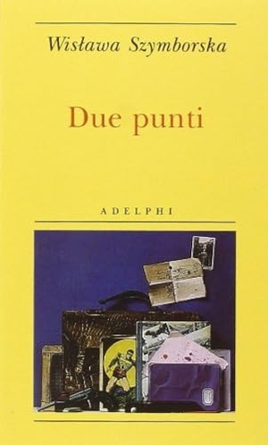 Szymborska, Wislawa. Due punti. Adelphi, 2006.