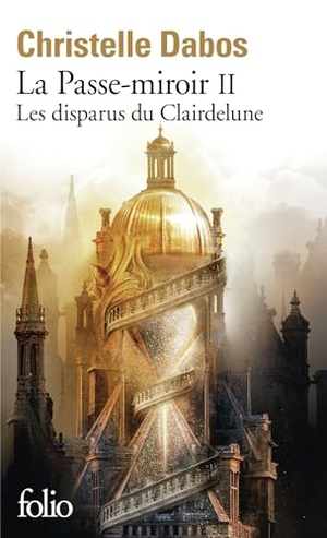 Dabos, Christelle. La Passe-miroir 02 - Les disparus du Clairdelune - Roman. Gallimard, 2021.