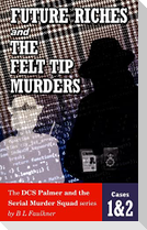 FUTURE RICHES and THE FELT TIP MURDERS