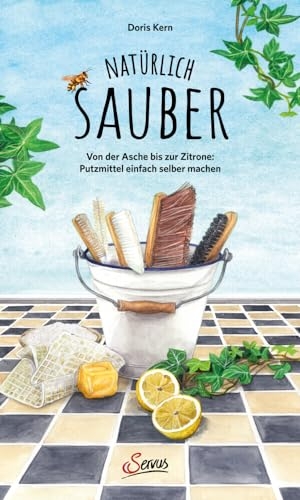 Kern, Doris. Natürlich sauber - Von der Asche bis zur Zitrone: Putzmittel einfach selber machen. Servus, 2024.