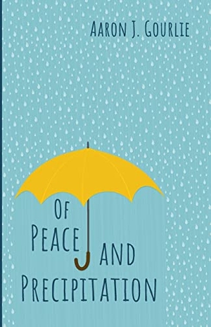 Gourlie, Aaron J.. Of Peace and Precipitation. Resource Publications, 2021.