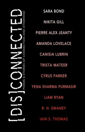 Gill, Nikita / Lovelace, Amanda et al. [Dis]connected Volume 1 - Poems & Stories of Connection and Otherwise. Central Avenue Publishing, 2018.