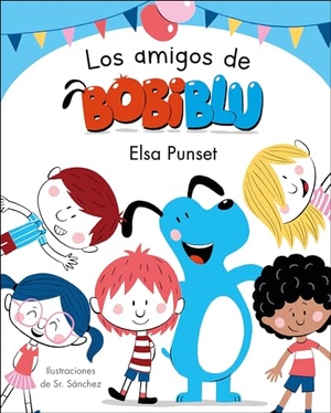 Punset, Elsa. Los Amigos de Bobiblú / Bobiblu's Friends. Prh Grupo Editorial, 2020.