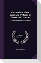Illustrations of the Lives and Writings of Gower and Chaucer: Collected From Authentick Documents