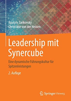 Heiden, Christiane von der / Anatoly Zankovsky. Leadership mit Synercube - Eine dynamische Führungskultur für Spitzenleistungen. Springer Berlin Heidelberg, 2019.