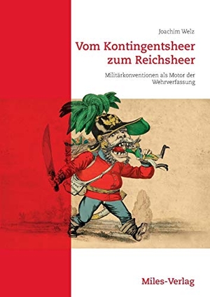 Welz, Joachim. Vom Kontingentsheer zum Reichsheer - Militärkonventionen als Motor der Wehrverfassung. Miles-Verlag, 2018.