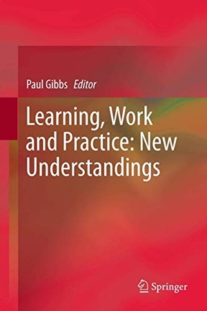 Gibbs, Paul (Hrsg.). Learning, Work and Practice: New Understandings. Springer Netherlands, 2012.