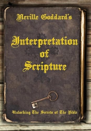 Goddard, Neville. Neville Goddard's Interpretation of Scripture - Unlocking The Secrets of The Bible. Shanon Allen, 2022.