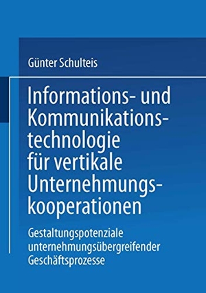 Schulteis, Günter. Informations- und Kommunikationstechnologie für vertikale Unternehmungskooperationen - Gestaltung unternehmungsübergreifender Geschäftsprozesse. Deutscher Universitätsverlag, 2000.