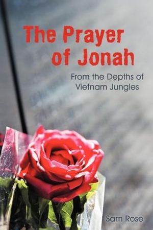 Rose, Sam. The Prayer of Jonah - From the Depths of Vietnam Jungles. Westbow Press, 2012.
